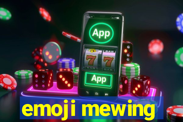 emoji mewing